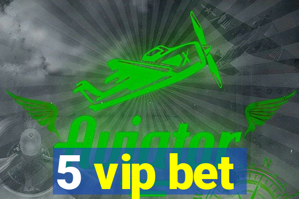 5 vip bet